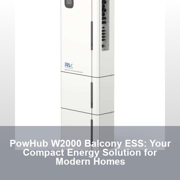 PowHub W2000 Balcony ESS: Your Compact Energy Solution for Modern Homes